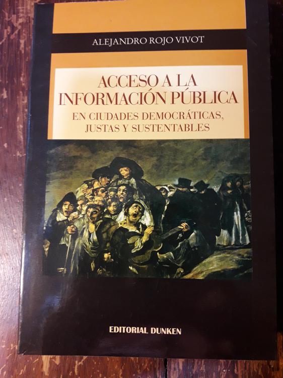 Alejajandro Rojo Vivot Acceso a la información pública en ciudades democráticas, justas y sustentables Dunken. Buenos Aires, 2015 (1)