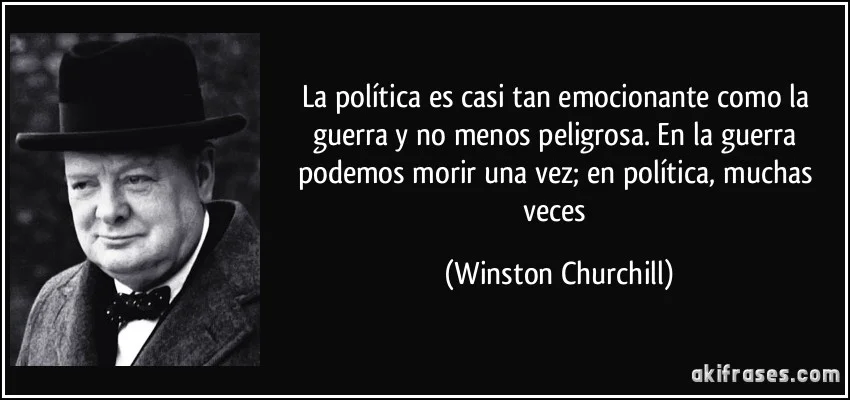 frase-la-politica-es-casi-tan-emocionante-como-la-guerra-y-no-menos-peligrosa-en-la-guerra-podemos-winston-churchill-153892