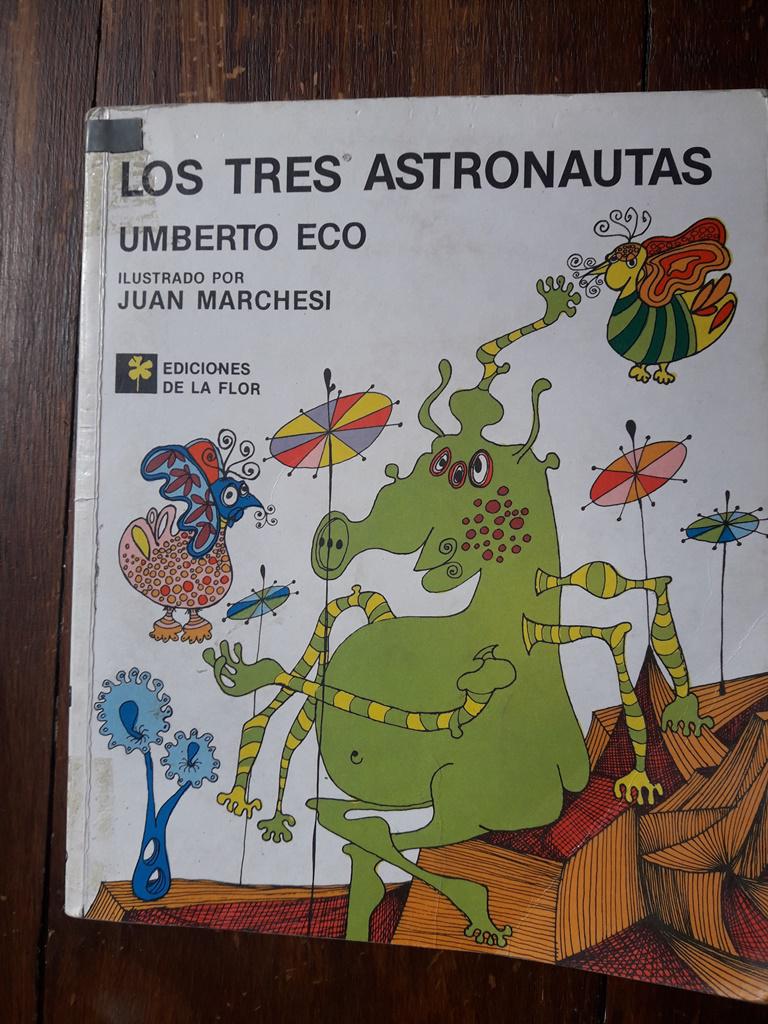 Los tres astronautas Umberto Eco ilustraciones Juan Marchesi Ediciones de la flor junio 1996 (1)